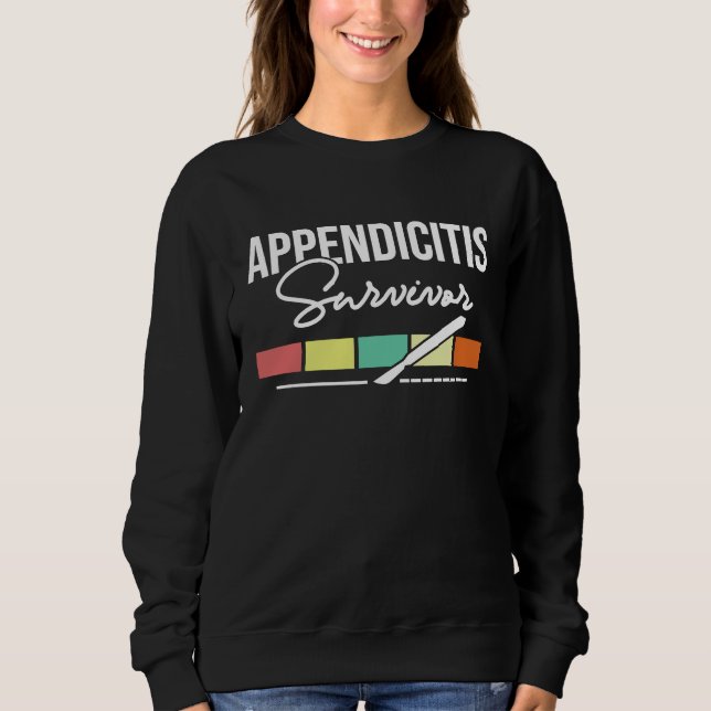 Appendicitis Survivor  Appendectomy Appendix Post  Sweatshirt (Front)