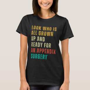 Appendix Surgery  Post Surgery Gag  Get Well Soon T-Shirt