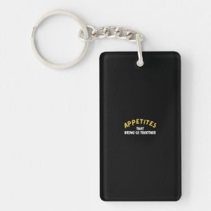 Appetite That Brings Us Together Key Ring