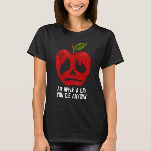 Apple a day You Die Anyway   Saying T-Shirt (Front)