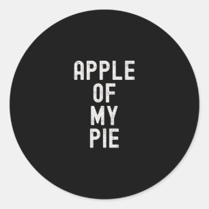 Apple Of My Pie Funny Thanksgiving Apple Dessert F Classic Round Sticker