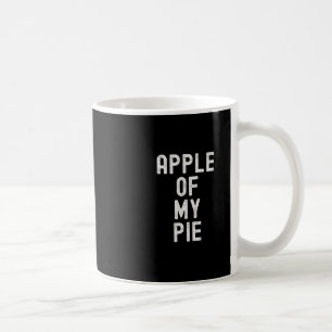Apple Of My Pie Funny Thanksgiving Apple Dessert F Coffee Mug