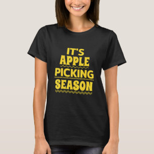 Apple Pickers Apple Picking Apples It's Apple Pick T-Shirt
