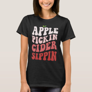 Apple Pickin Cider Sippin Apple Picking Apple Harv T-Shirt