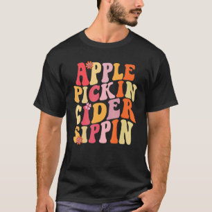 Apple Pickin Cider Sippin Harvest Season Apple Pic T-Shirt