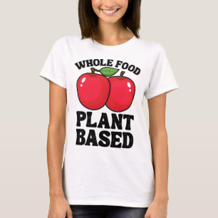 Apple Whole Food Plant Based Fruit Funny Vegan Veg T-Shirt