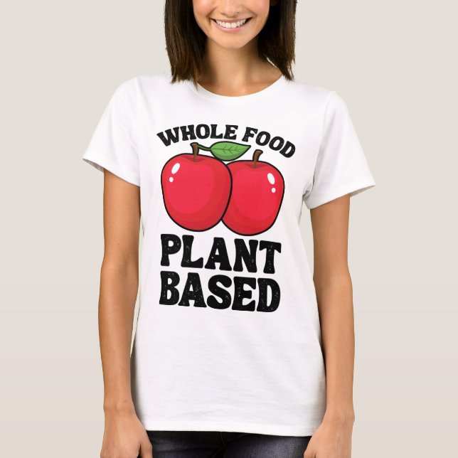 Apple Whole Food Plant Based Fruit Funny Vegan Veg T-Shirt (Front)