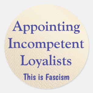 Appointing Incompetent Loyalists Classic Round Sticker
