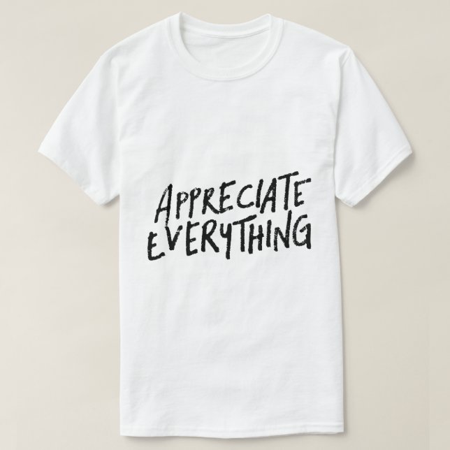 Appreciate Everything – Gratitude Typography T-Shirt (Design Front)