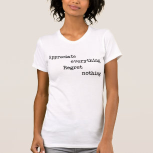 Appreciate Everything Regret Nothing T-Shirt Tumbl
