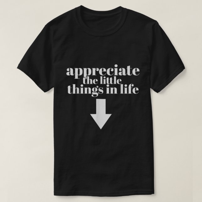 Appreciate The Little Things Funny Shirt (Design Front)