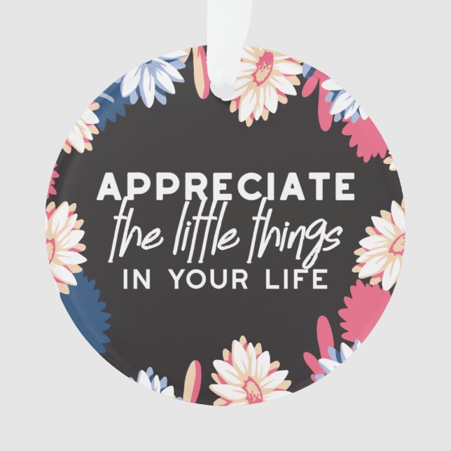Appreciate the little things quotes classic round  ornament (Front)