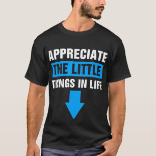 Appreciate The Small Things In Life T-Shirt