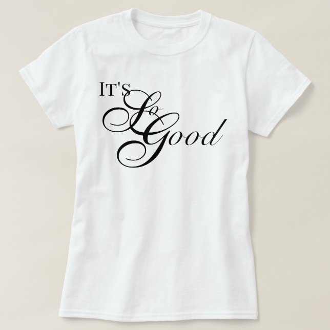 Appreciation aesthetic It's So Good chic script T-Shirt (Design Front)