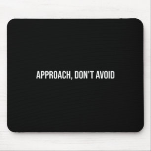 Approach, Don't Avoid, Mental Health Therapy _1 Mouse Mat