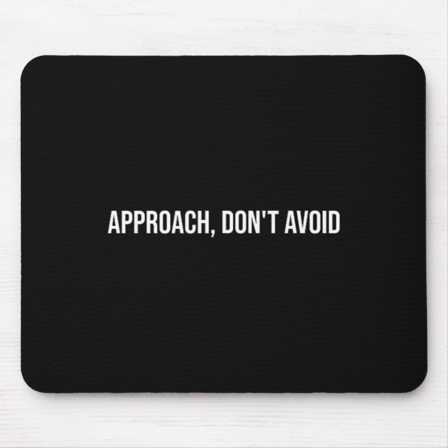 Approach, Don't Avoid, Mental Health Therapy _1  Mouse Mat (Front)