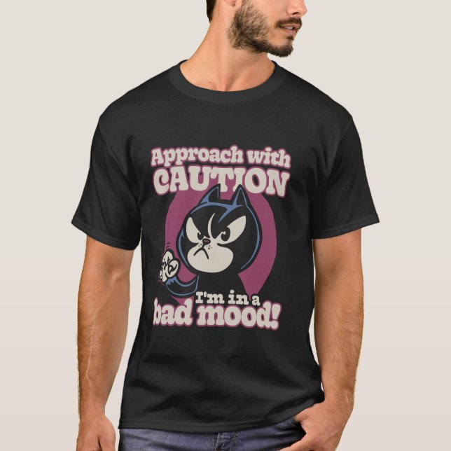 Approach With Caution I'm In A Bad Mood Funny Angr T-Shirt (Front)