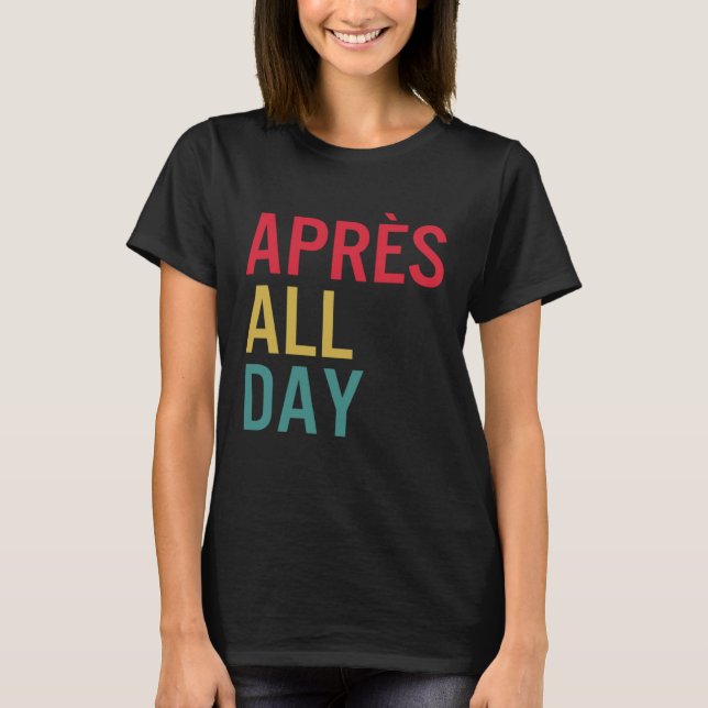 Apres All Day Winter Sports Apres Ski Lover Skiing T-Shirt (Front)