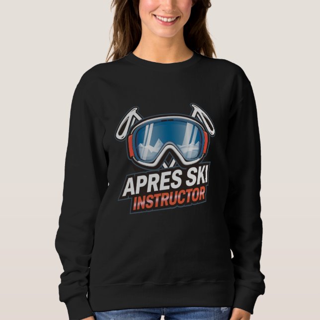 Apres Ski Instructor Funny Skiing Design Sweatshirt (Front)