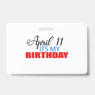 April 11 its My Birthday ID Badge