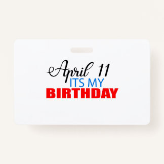April 11 its My Birthday ID Badge