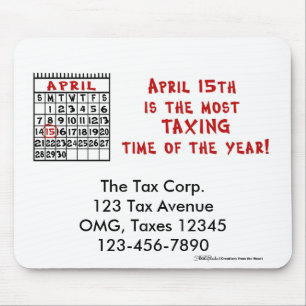 April 15 Most Taxing Tme of the Year! Mouse Mat
