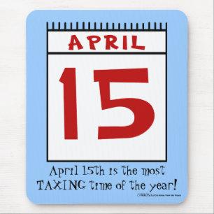 April 15 Most Taxing Tme of the Year! Mouse Mat