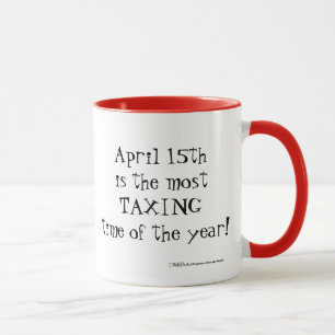 April 15th- Most Taxing Tme of the Year! Mug