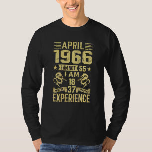 April 1966 I Am Not 55 I Am 18 With 37 Years Of Ex T-Shirt