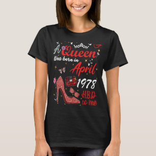 April 1978 Birthday This Queen Was Born In April 1 T-Shirt