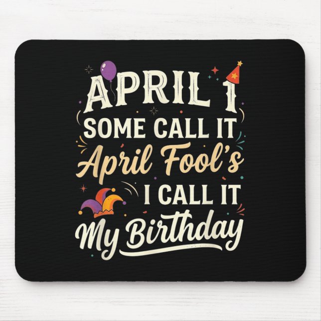 April 1st Some Call April Fools Call Birthday Mouse Mat (Front)