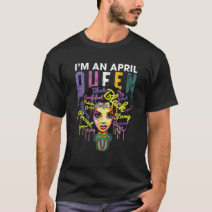 April Birthday For Womens - I'm Black Queen Girl W T-Shirt