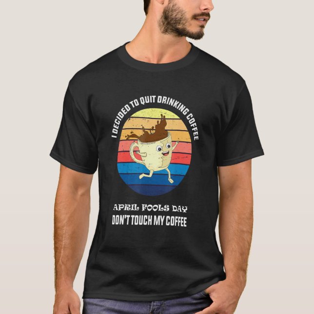 April Fools Day For Coffee April Fools Teacher T-Shirt (Front)