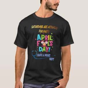 April Fool's Day For Nurse T-Shirt