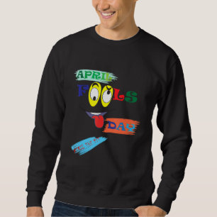 april fools day funny joke prank party costume sweatshirt