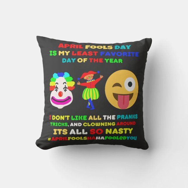 April fools day is my least favorite day   cushion (Front)