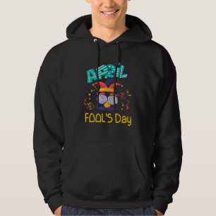 April Fools Day Joke 1st Happy April Fool's Day 20 Hoodie