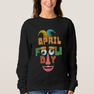 April Fools Day Pranks 1st April Fools Day Joke Co Sweatshirt