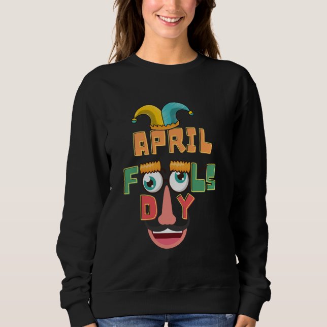 April Fools Day Pranks 1st April Fools Day Joke Co Sweatshirt (Front)