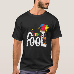 April Fool's Day Pranks 1st April Jokes T-Shirt