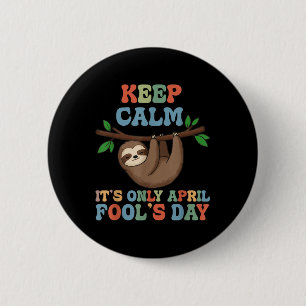April Fools Day Pranks Keep Calm Its Only April Fo 6 Cm Round Badge