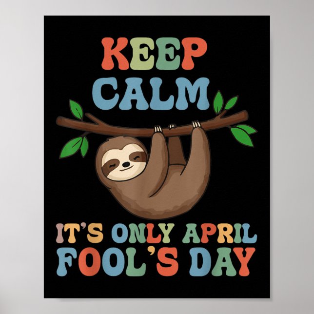 April Fools Day Pranks Keep Calm Its Only April Fo Poster (Front)
