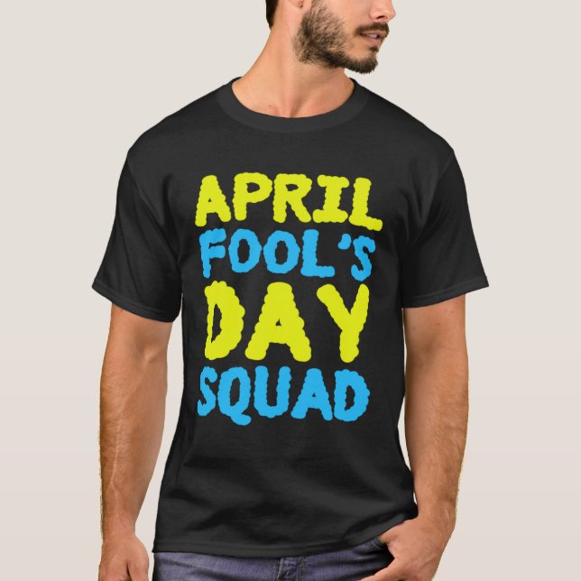 April Fools Day Squad 1st April Fool s Day Jokes K T-Shirt (Front)