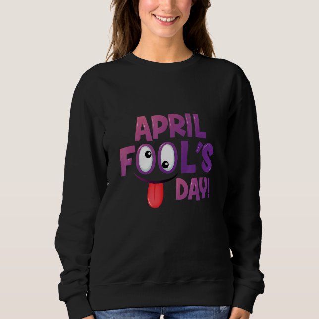 April Fools Day Squad Pranks Quote April Fool's Da Sweatshirt (Front)