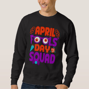 April Fools' Day Squad, Pranks Quote April Fool's Sweatshirt