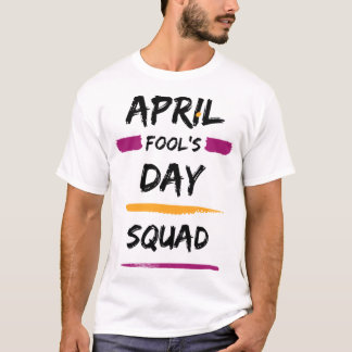 April Fool's Day Squad     T-Shirt
