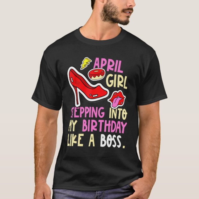 April Girl Birth Month Heels Stepping Birthday Lik T-Shirt (Front)
