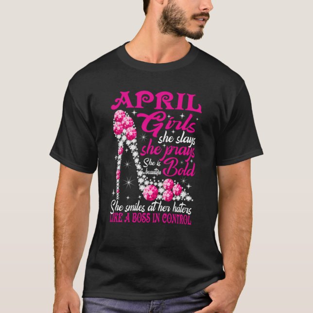 April Girl She Slays She Prays She's Beautiful sho T-Shirt (Front)