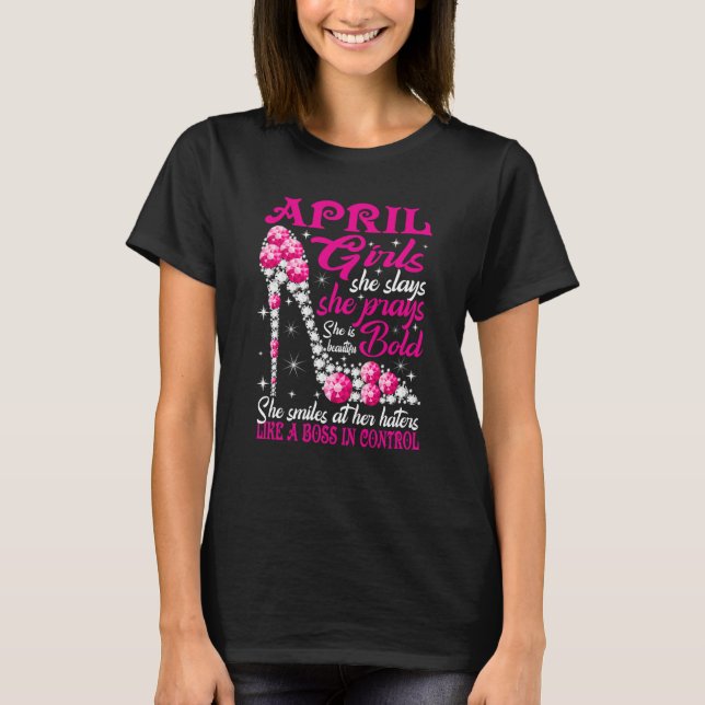 April Girl She Slays She Prays She's Beautiful sho T-Shirt (Front)