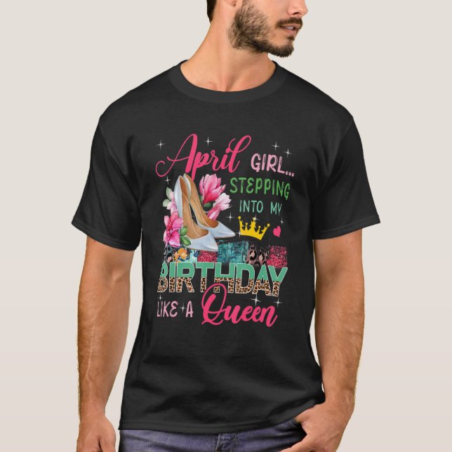 April  Girl Stepping Into Like Queen Floral High H T-Shirt (Front)